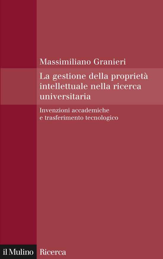 Copertina del libro La gestione della proprietà intellettuale nella ricerca universitaria (Invenzioni accademiche e trasferimento tecnologico)